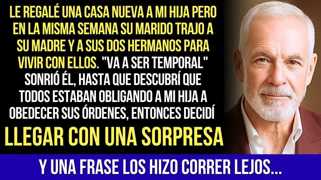 Regalé Una Casa A Mi Hija, Pero Su Marido Llamó A Su Familia Para Vivir - Una Frase Los Hizo Correr