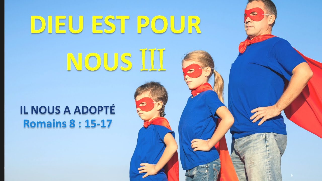 Dieu est pour nous (part 3) - Il nous adopte - Romains 8 : 15-17