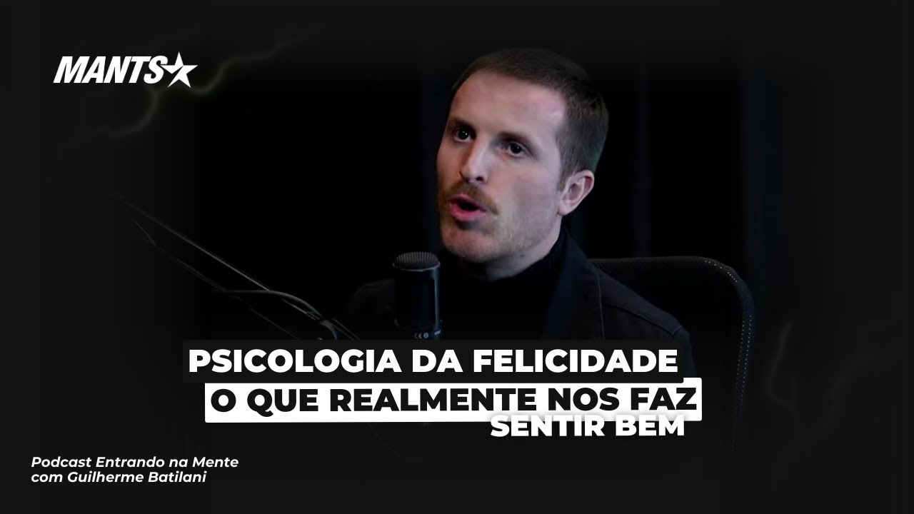 PSICOLOGIA DA FELICIDADE: O QUE REALMENTE NOS FAZ SENTIR BEM | GUILHERME BATILANI