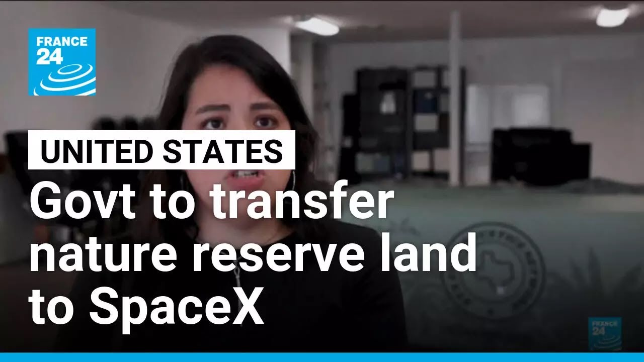 US government set to transfer large tract of nature reserve land to Starbase &bull; FRANCE 24 English