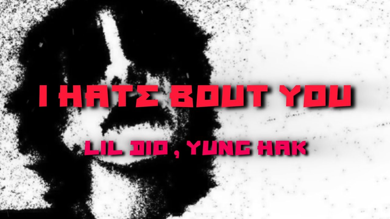 Lil Dio, Yung Hak - I HATE BOUT YOU (Official Lyrics Video)
