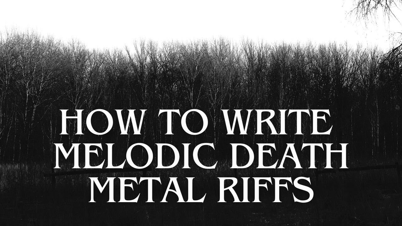 HOW TO WRITE MELODIC DEATH METAL RIFFS