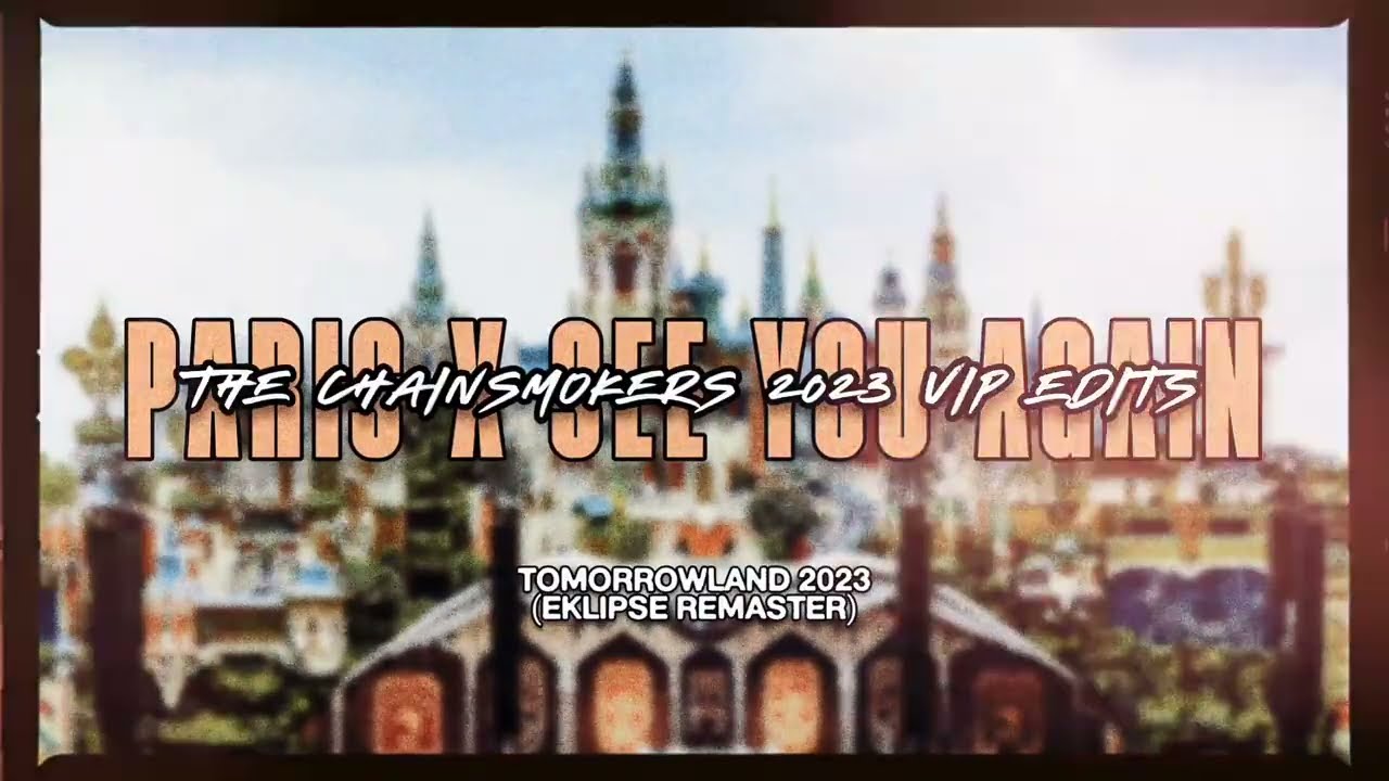 [Audio] The Chainsmokers - Paris x See You Again (Tomorrowland 2023 VIP Mashup)