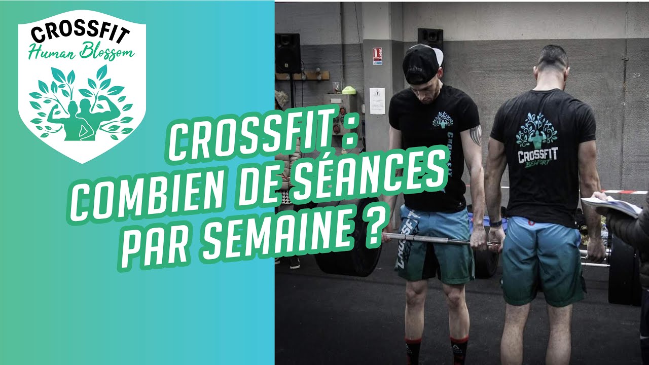 CROSSFIT : COMBIEN DE SÉANCES PAR SEMAINE ? - Human Blossom