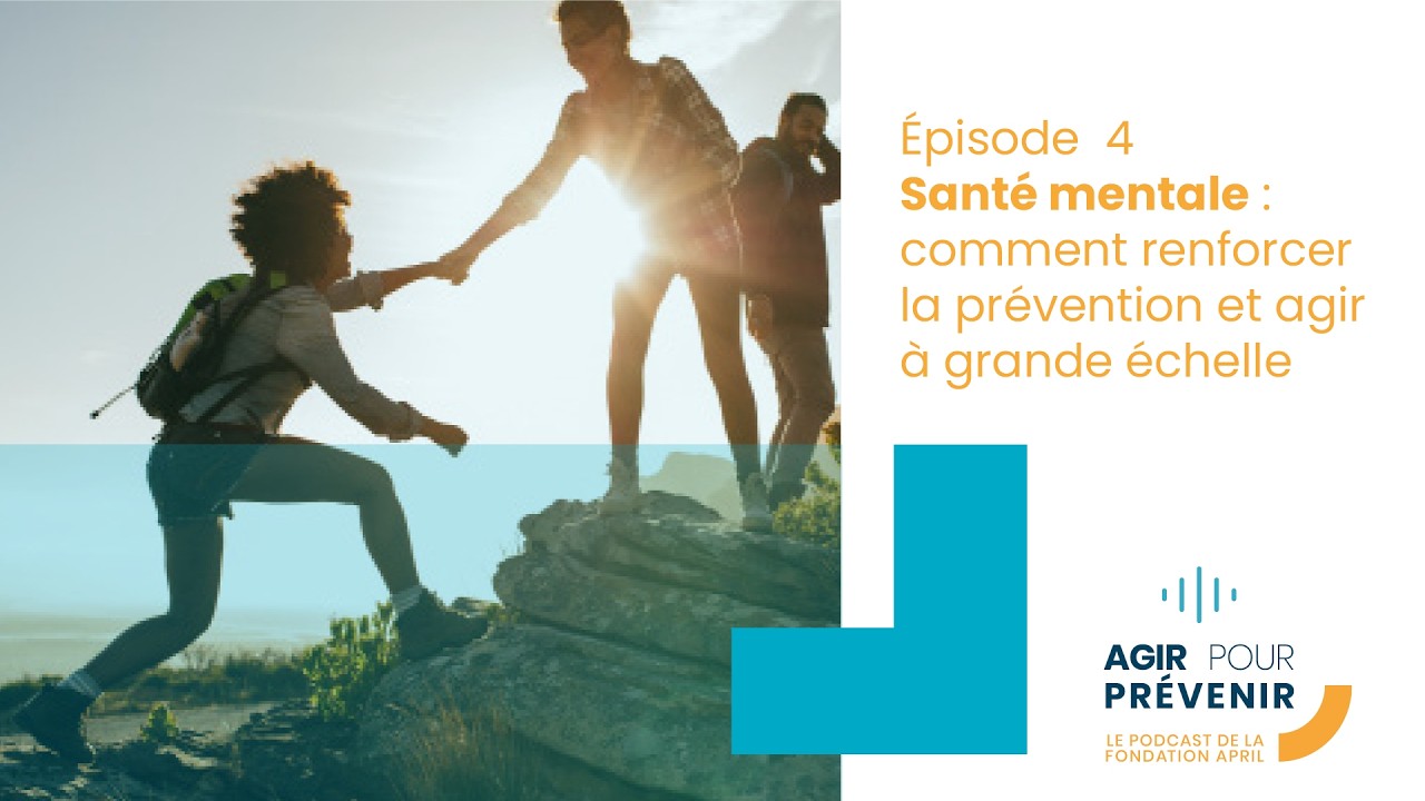 Santé mentale : comment renforcer la prévention et agir à grande échelle | Agir pour prévenir