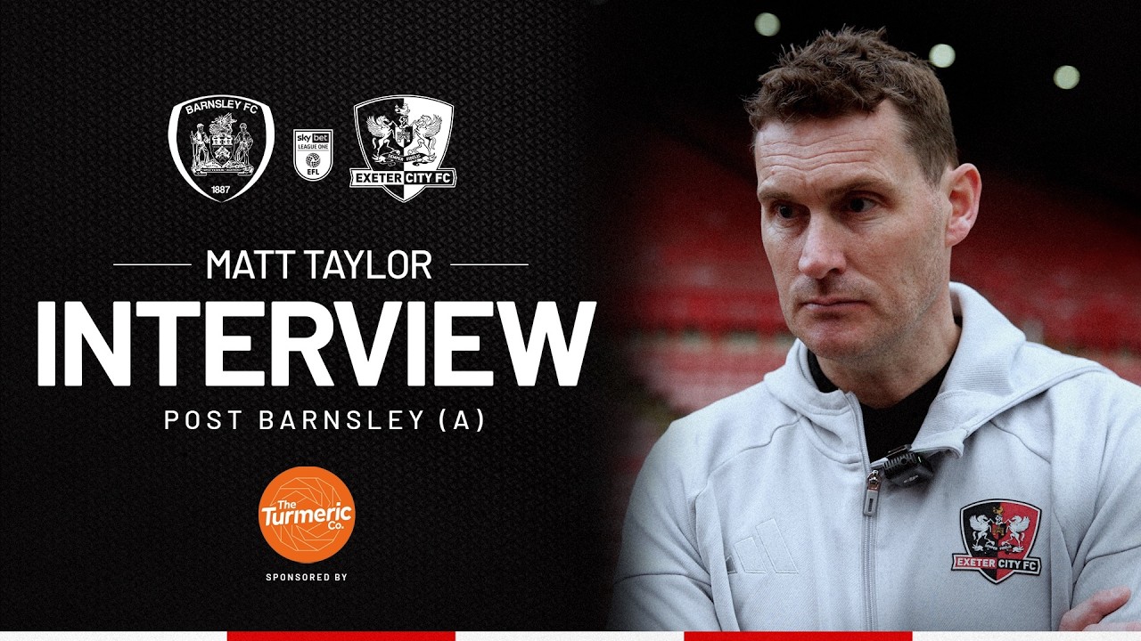 💬 Matt Taylor post Barnsley (A) | Exeter City Football Club