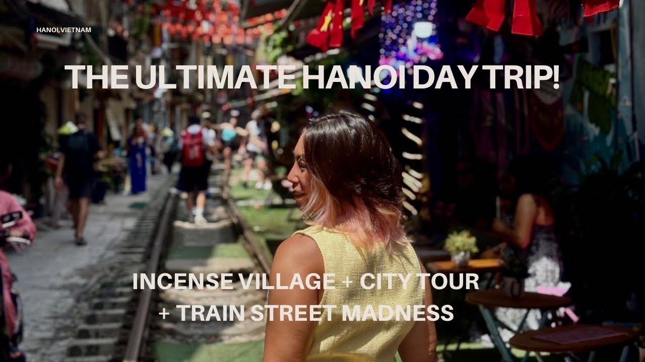 The Ultimate Hanoi Day Trip! Incense Village + City Tour + Train Street Madness