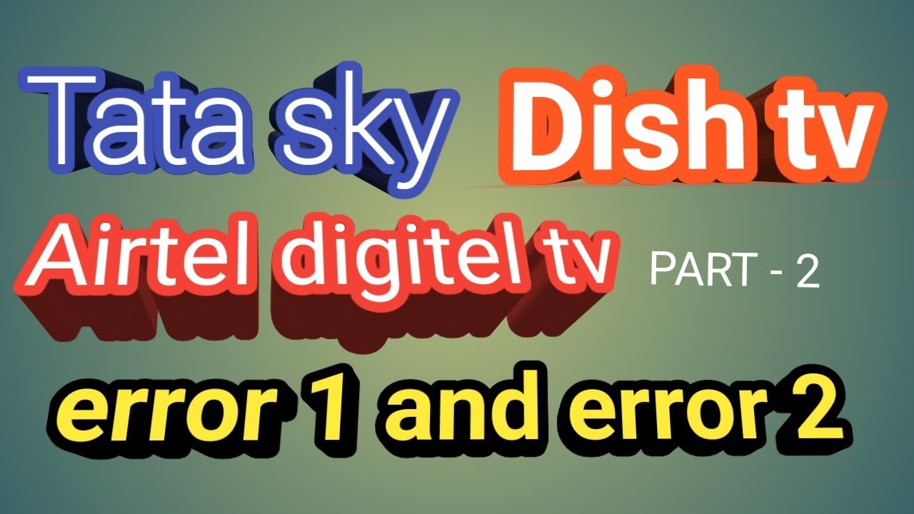 Tata sky and airtel digitel tv error 1 & error 2. part 2