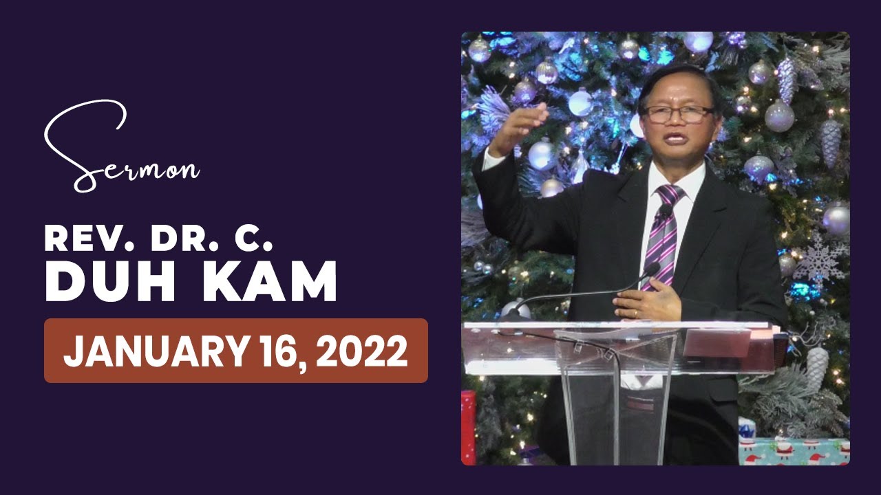 Rev. Dr. C. Duh Kam || Sermon || January 16, 2022