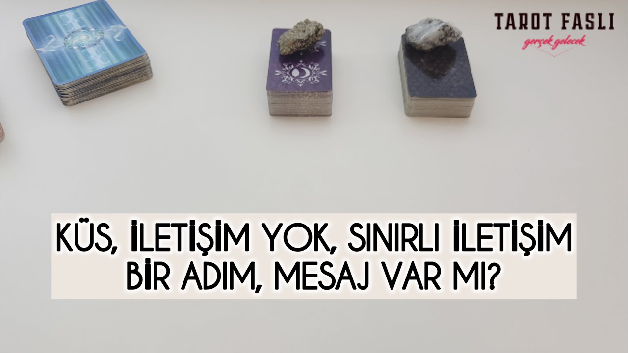 Küs, iletişim yok, sınırlı iletişim/ Bir adım, mesaj var mı?/ Tarot, tarot falı