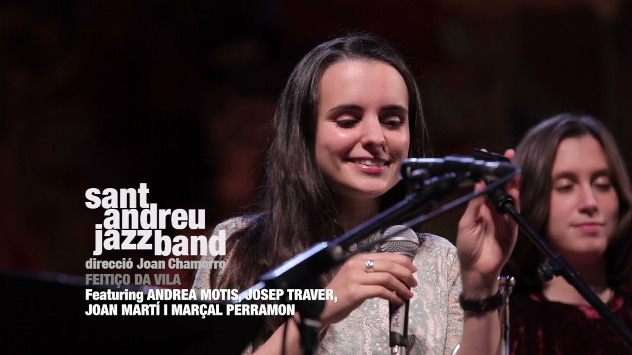 2020 Feitiço da Vila ( SANT ANDREU JAZZ BAND  feat ANDREA MOTIS , JOSEP TRAVER ) dir JOAN CHAMORRO
