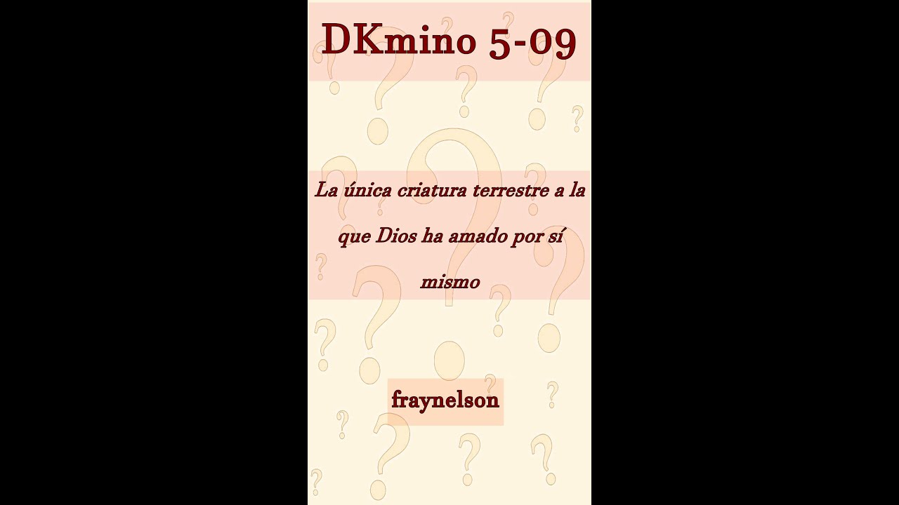 DK5-09 La única criatura a la que Dios ha amado por sí mismo