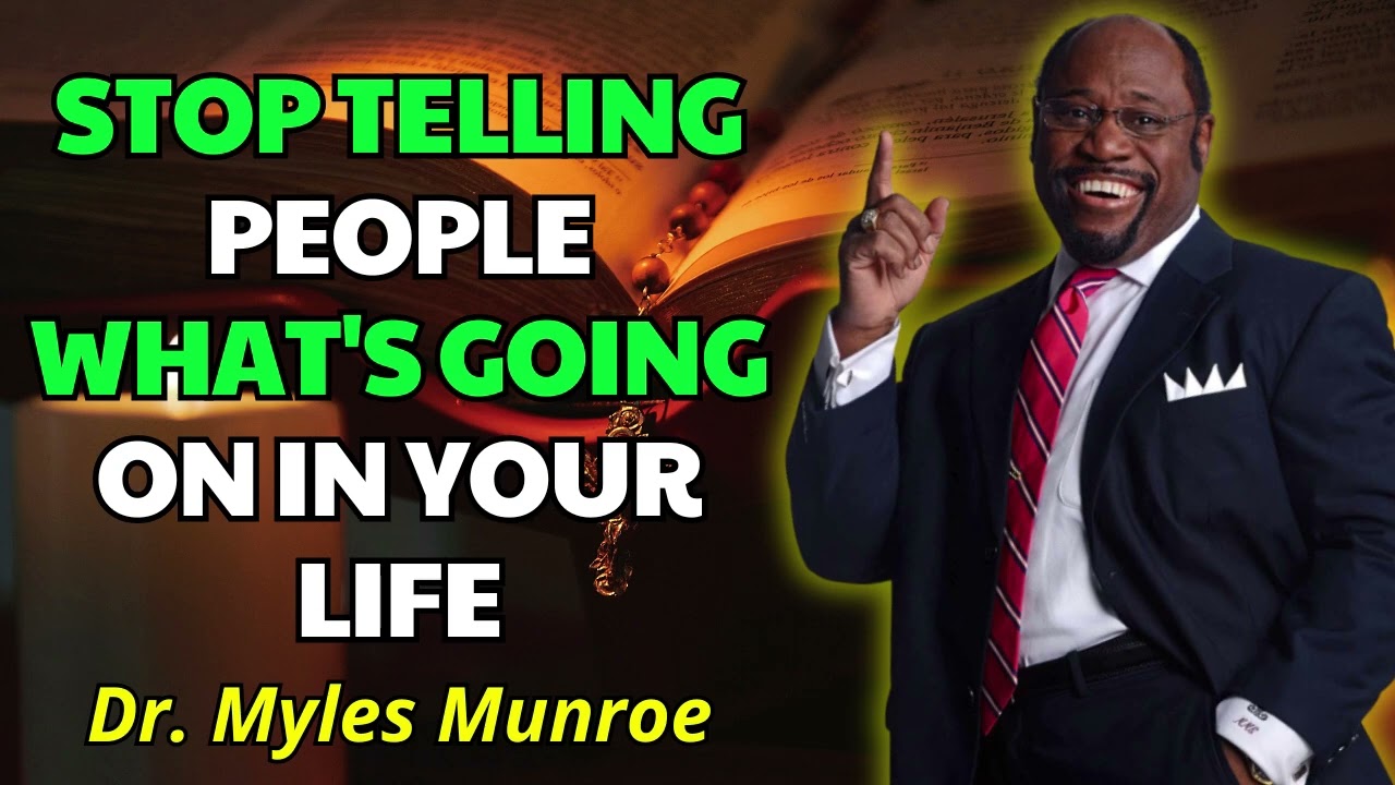 Stop Telling People What's Going On In Your Life - Dr. Myles Munroe