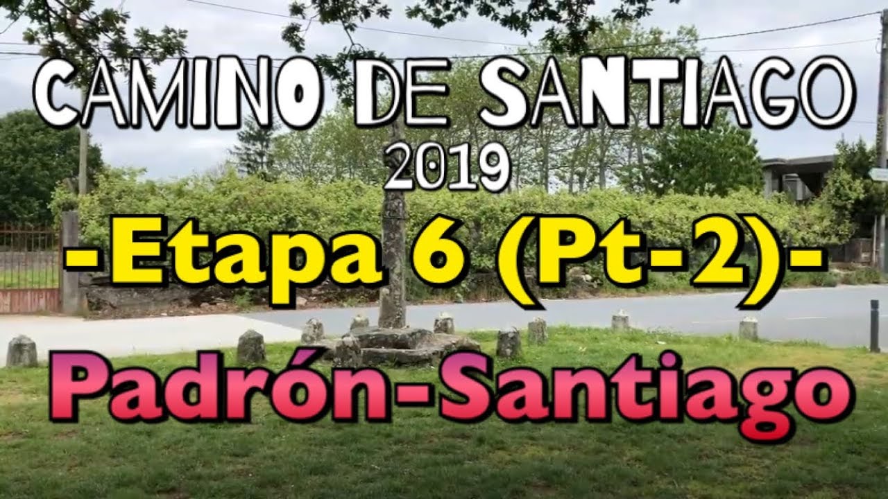 CAMINO DE SANTIAGO 2019: Etapa 6 (Pt-2): Padrón-Santiago