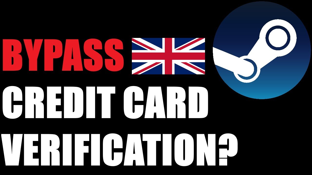 [OUTDATED] A Possible Way To Bypass Steam's New Credit Card Verification in the UK?