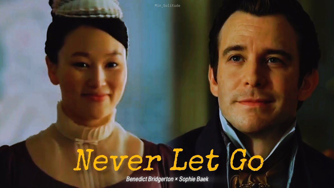Never Let Go • Benedict Bridgerton × Sophie Baek || Bridgerton Season 4 FMV