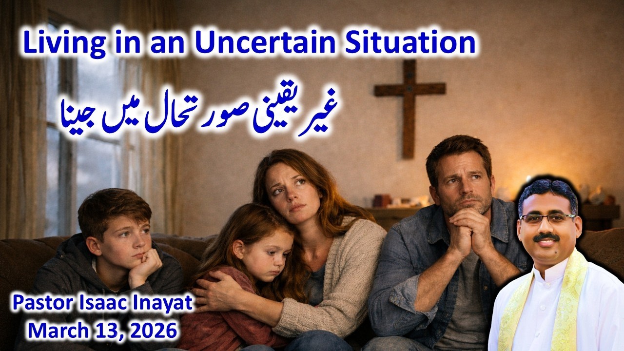 Living in an Uncertain Situation - Urdu Sermon by Pastor Isaac 
