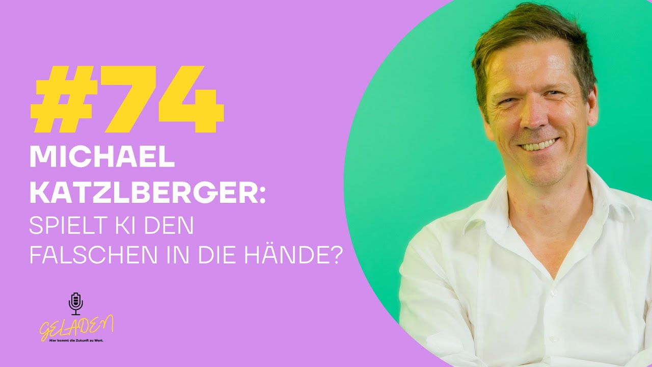 #74 Michael Katzlberger: Spielt KI den Falschen in die Hände?