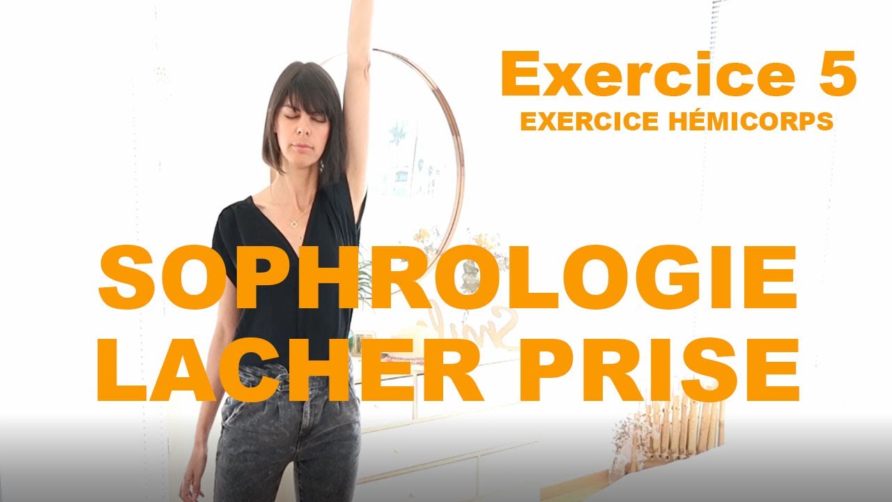 SOPHROLOGIE : LÂCHER PRISE :  EXERCICE 5 : HÉMICORPS