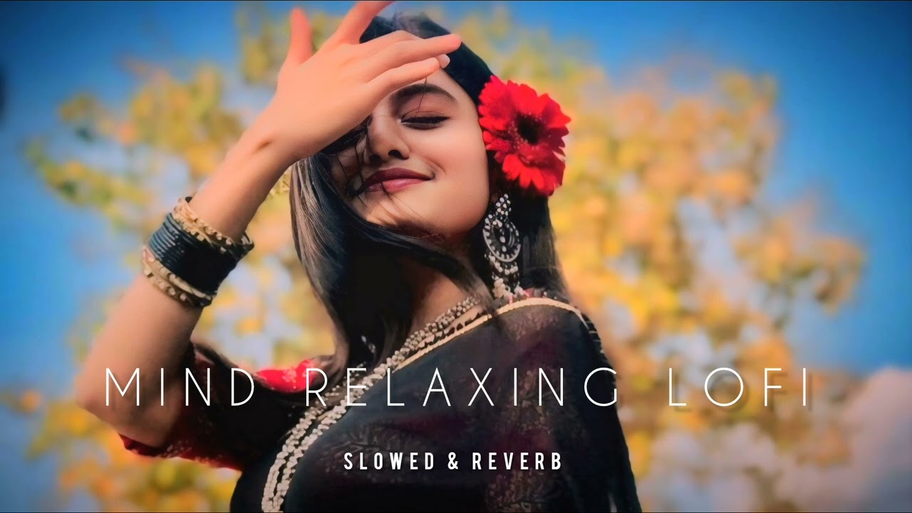 Mind Relaxing Songs💖 2024 | Mind Relax Lofi Mashup 2024 | Mind Relaxing Music