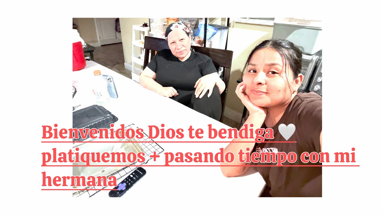 Dios te bendiga// pasando tiempo con mi hermana 💕platiquemos 