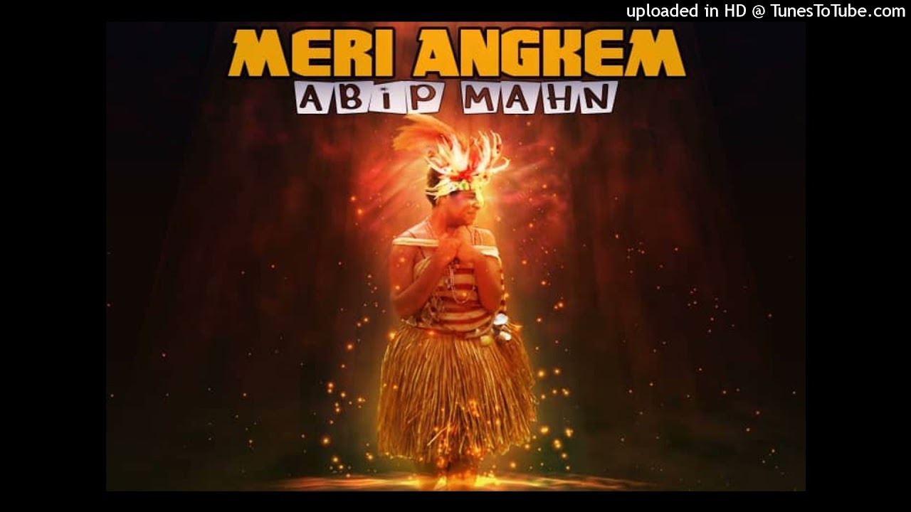 Abip Mahn_Meri Angkem (AMB) PNG music 2021