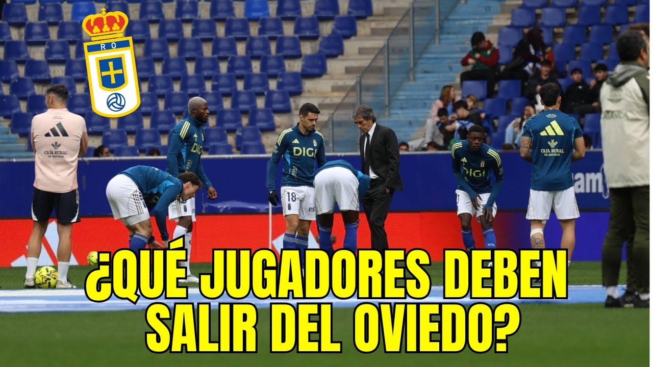 ¿QUÉ JUGADORES DEBEN SALIR DEL REAL OVIEDO? HASSAN, ILIC...