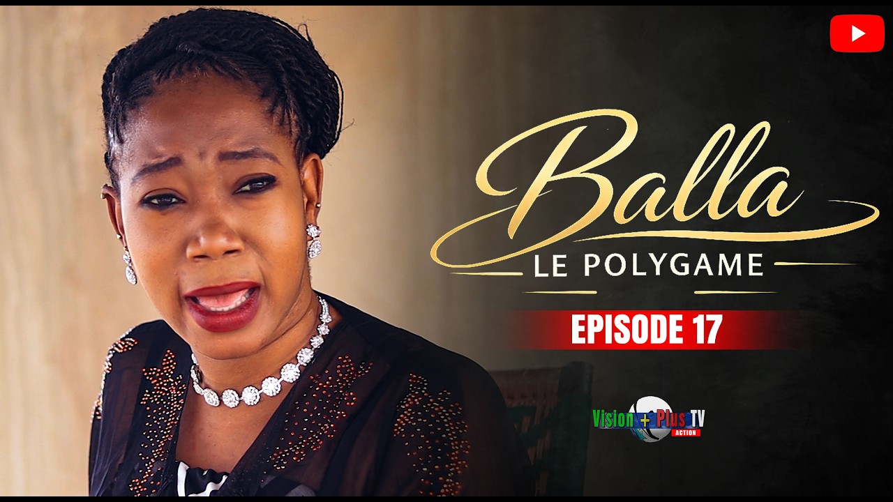 Série-Balla le polygame-17ème Episode -Un film puissant sur la société africaine