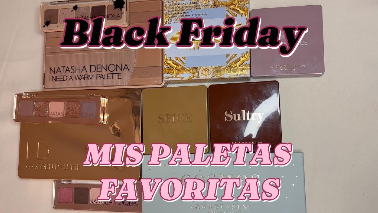 BLACK FRIDAY-  MIS PALETAS FAVORITAS. Recomendaciones para aprovechar los mejores descuentos
