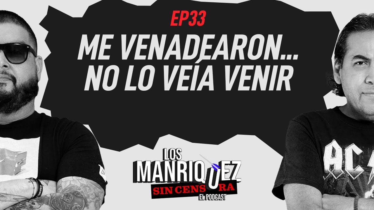 EP33: Me venadearon... no lo ve&iacute;a venir l Los Manr&iacute;quez Sin Censura