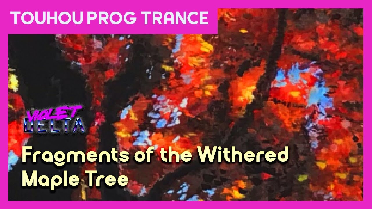 【東方 Touhou Progressive Trance】 Fragments of the Withered Maple Tree