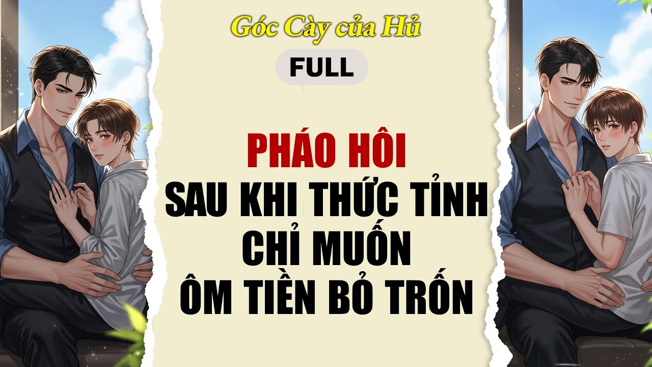 TRUYỆN BOY LOVE | PHÁO HÔI SAU KHI THỨC TỈNH CHỈ MUỐN ÔM TIỀN BỎ TRỐN | AUDIO ĐAM MỸ FULL