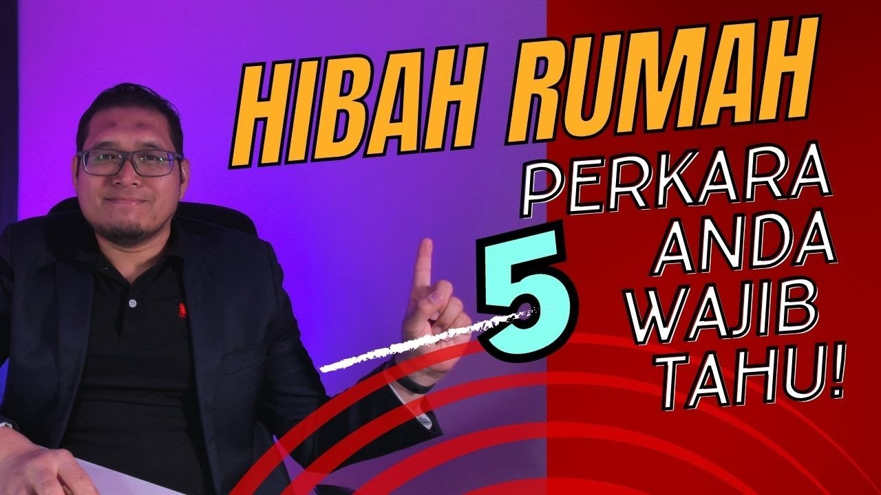Hibah Rumah : 5 Perkara Yang Anda WAJIB Tahu Jika Nak Hibahkan Rumah