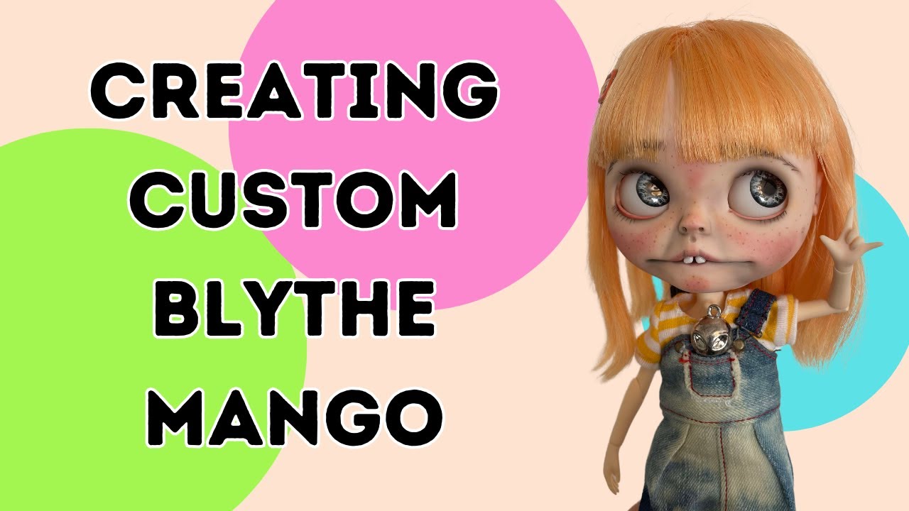 Creating My Custom Blythe Doll Mango for Blythecon Las Vegas