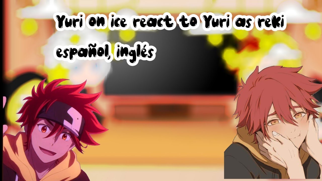 Yuri on ice react to Yuri as reki