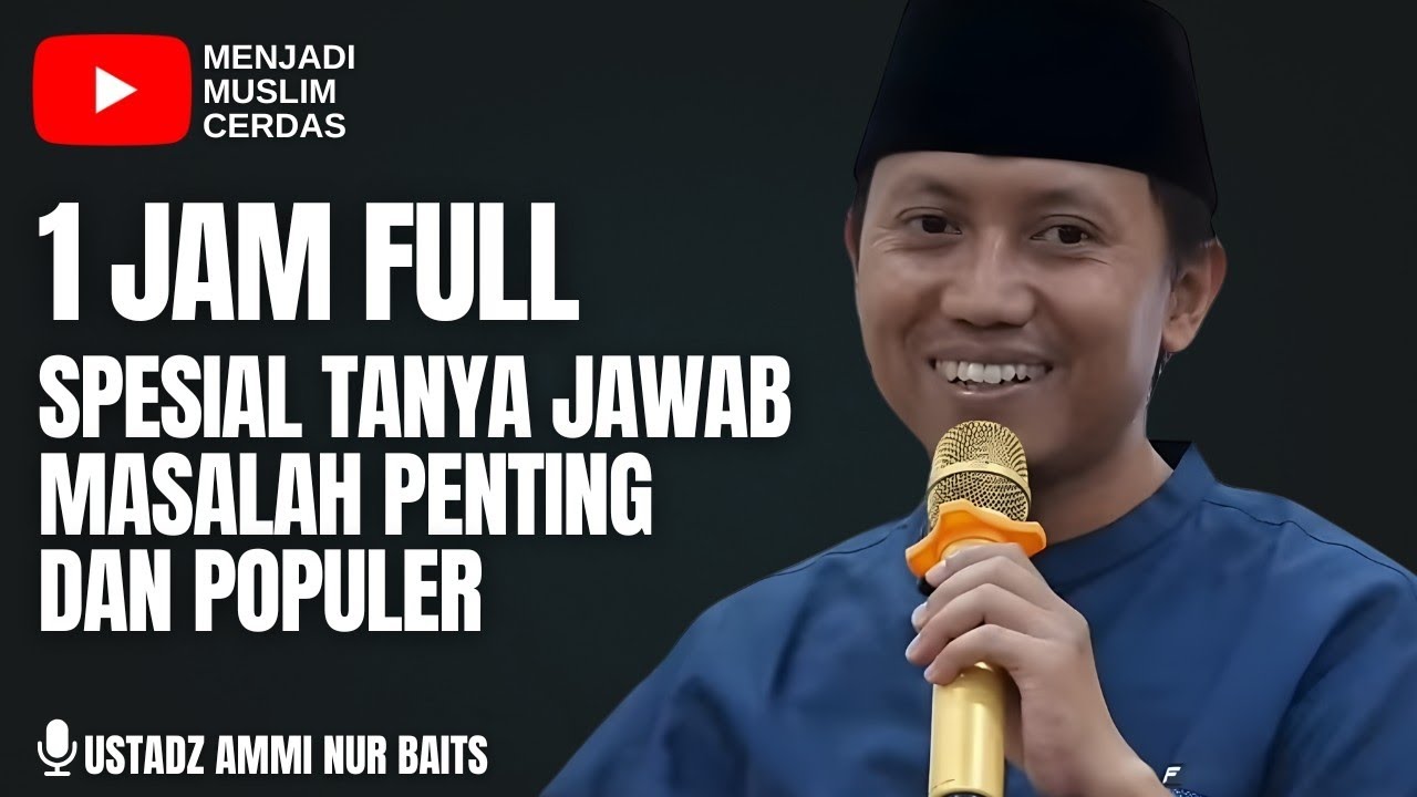 1 JAM FULL SPESIAL TANYA JAWAB | USTADZ AMMI NUR BAITS