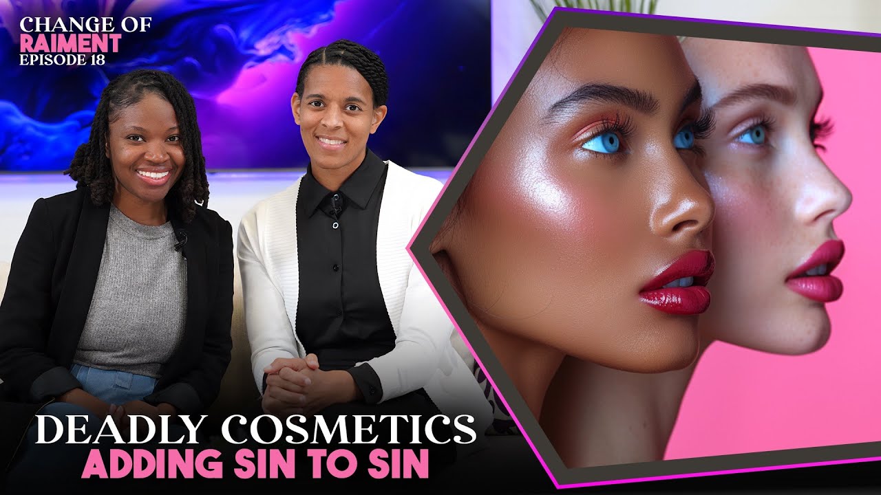 Deadly Cosmetics. Deceit By Makeup. Adding Sin To Sin | CHANGE OF RAIMENT | Episode 18