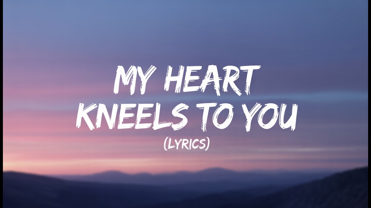 My Heart Kneels to You ( Lyrics )
