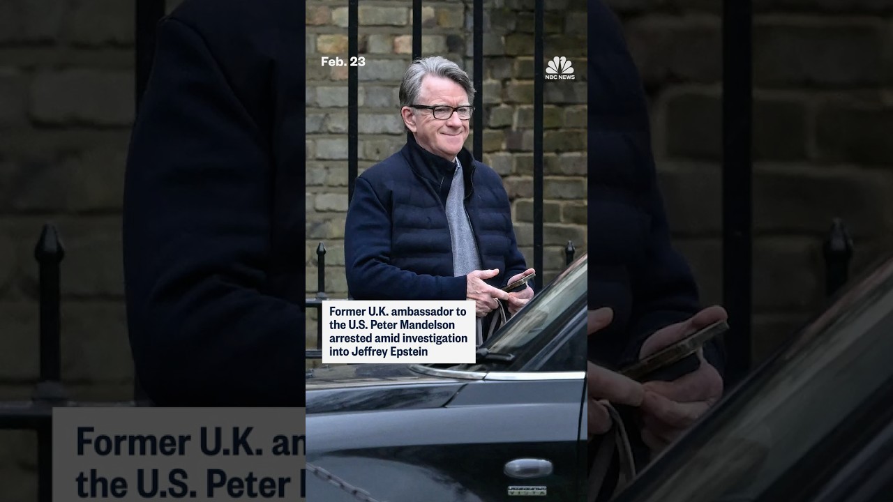 Former U.K. ambassador to the U.S. Peter Mandelson arrested amid investigation into Jeffrey Epstein