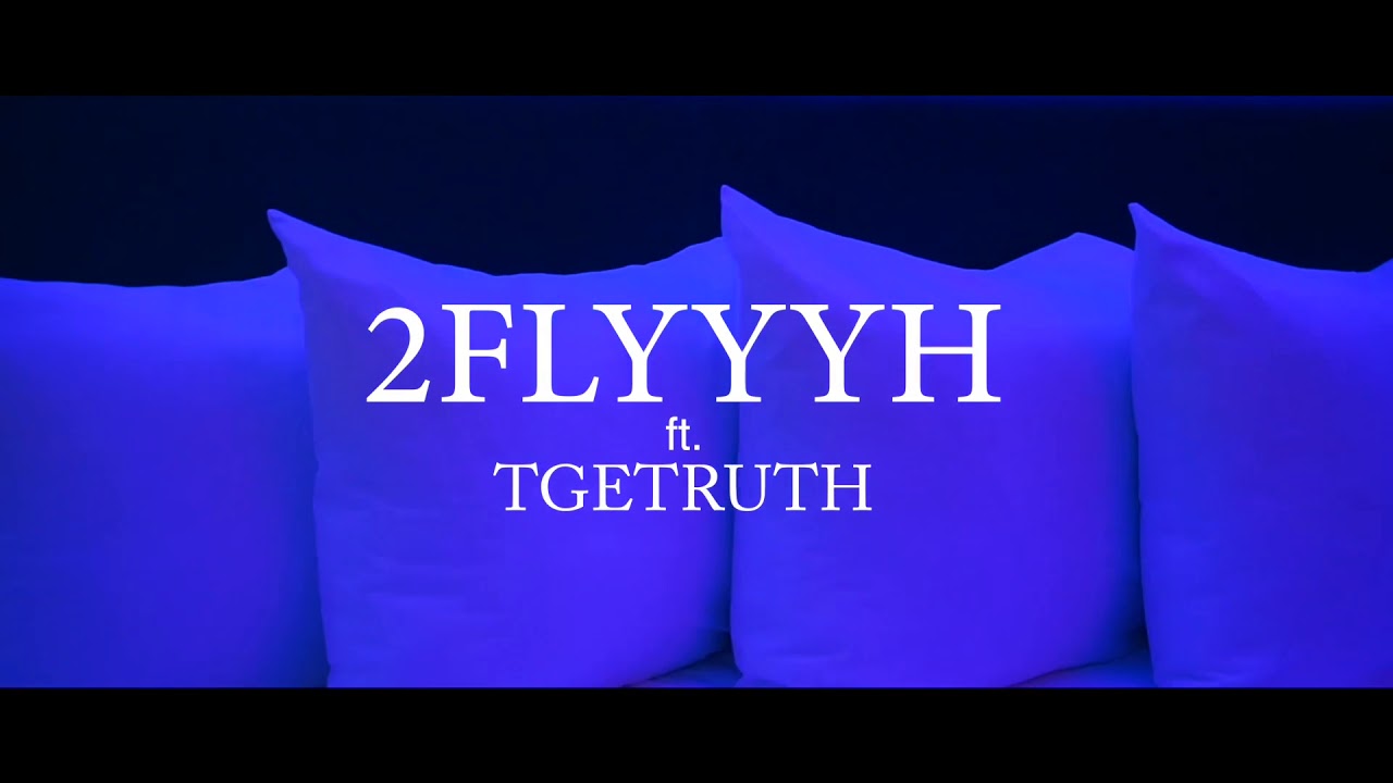 2Flyyyh Feat. TGETruth - 