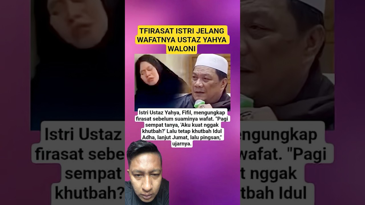 Firasat istri menjelang wafatnya ustadz yahya waloni