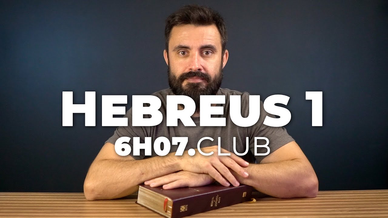 HEBREUS 1 | Vai na Bíblia #6h07club