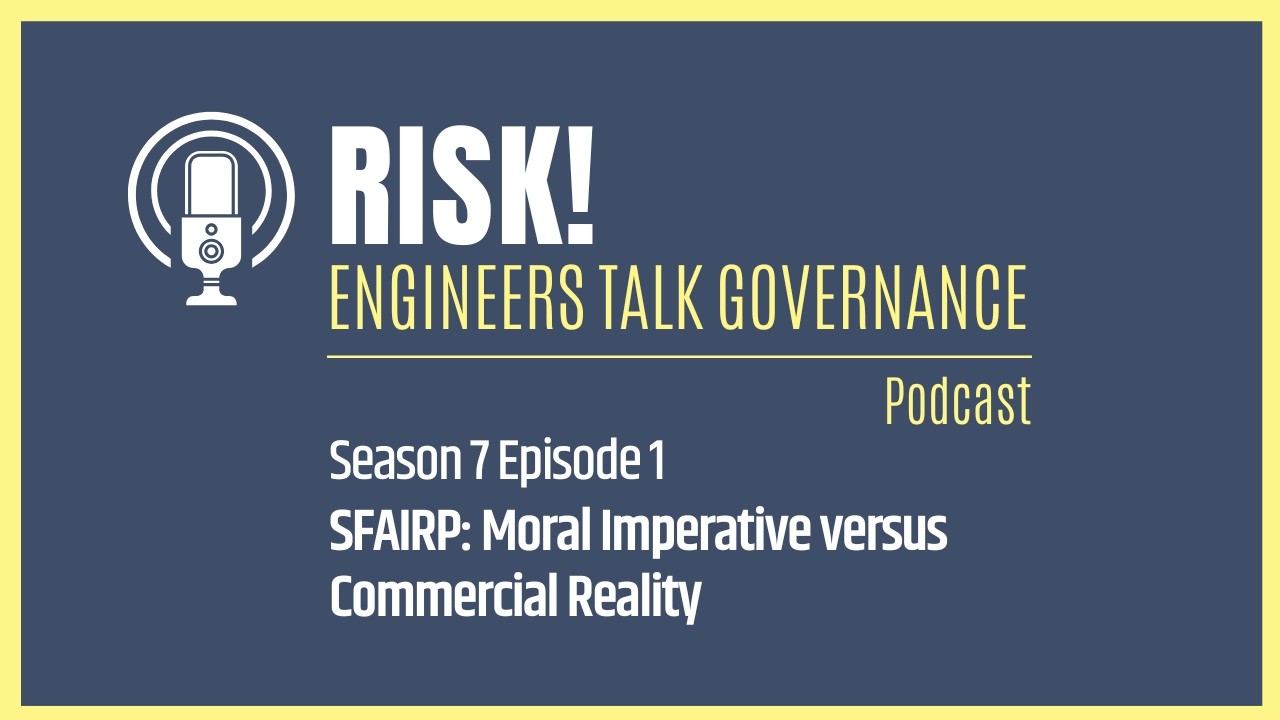 SFAIRP: Moral Imperative vs Commercial Reality | Risk! Engineers Talk Governance podcast