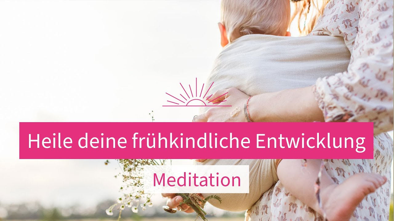Der liebevolle Weg der Seele auf die Erde | Meditation zur Heilung der fr&uuml;hkindlichen Entwicklung
