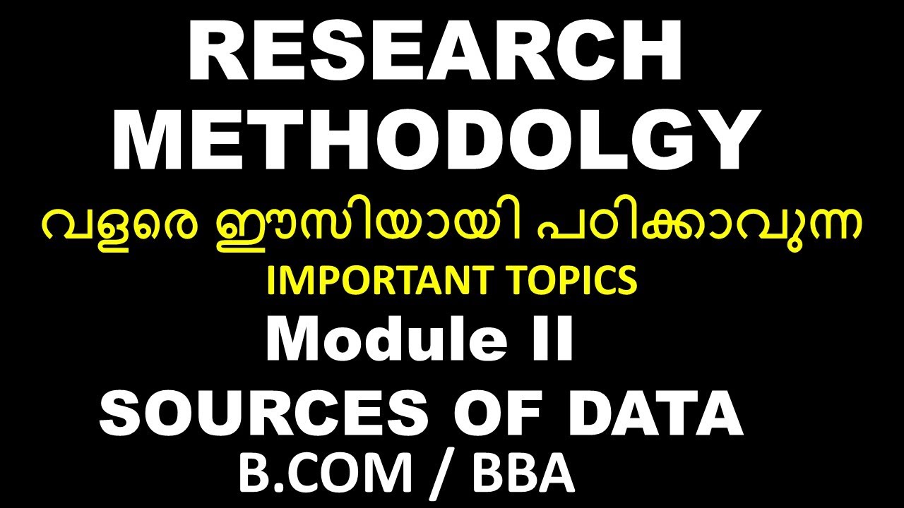 RESEARCH METHODOLOGY |SOURCES OF DATA |IMPORTANT TOPICS | MODULE 2 |BCOM |BBA |CALICUT UNIVERSITY