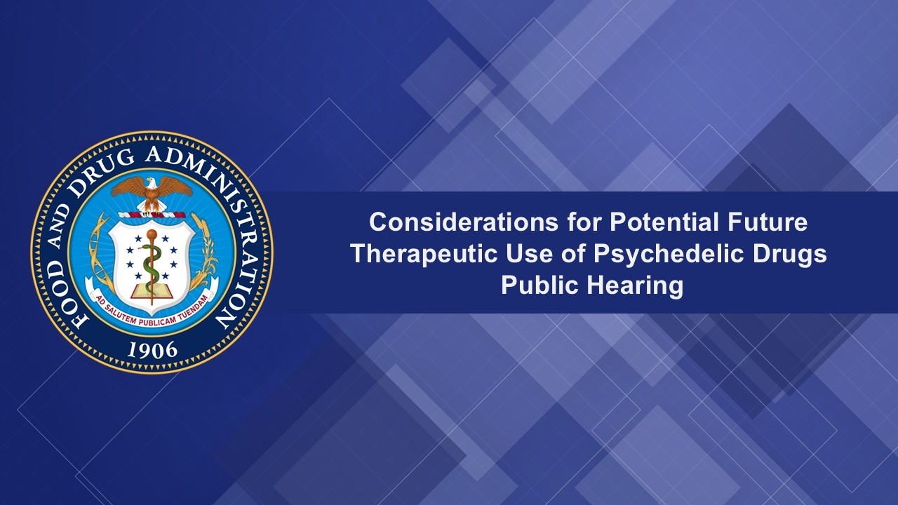 Considerations for Potential Future Therapeutic Use of Psychedelic Drugs Public Hearing