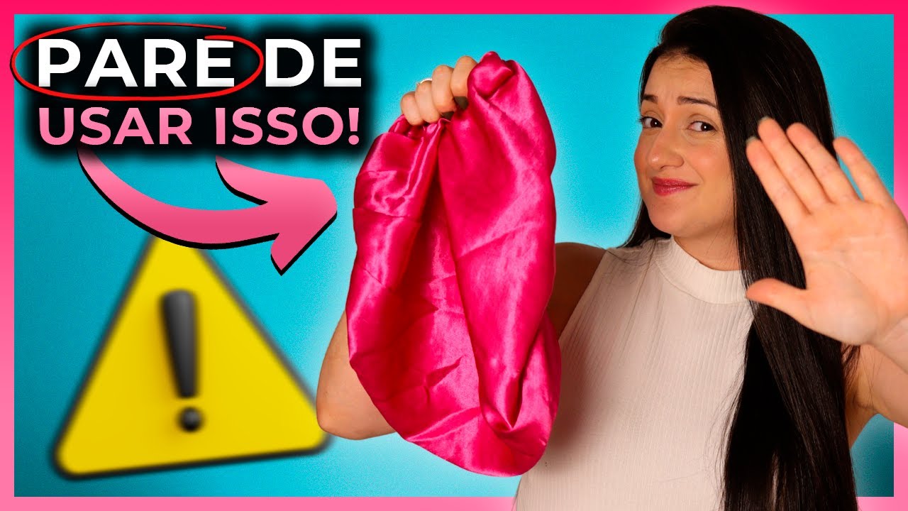 PARE AGORA DE USAR TOUCA DE CETIM (OU ASSISTA ESSE VÍDEO) - URGENTE!