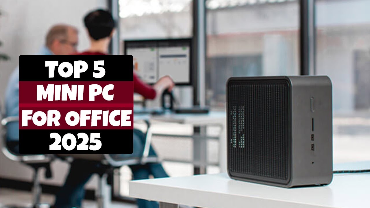 Top 5 Best Mini PC for Office 2025