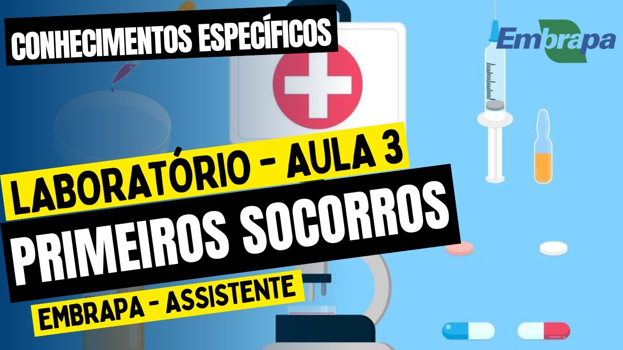 Aula 3 | EMBRAPA Assistente - Laboratório: Conhecimentos Específicos Sobre Primeiros Socorros