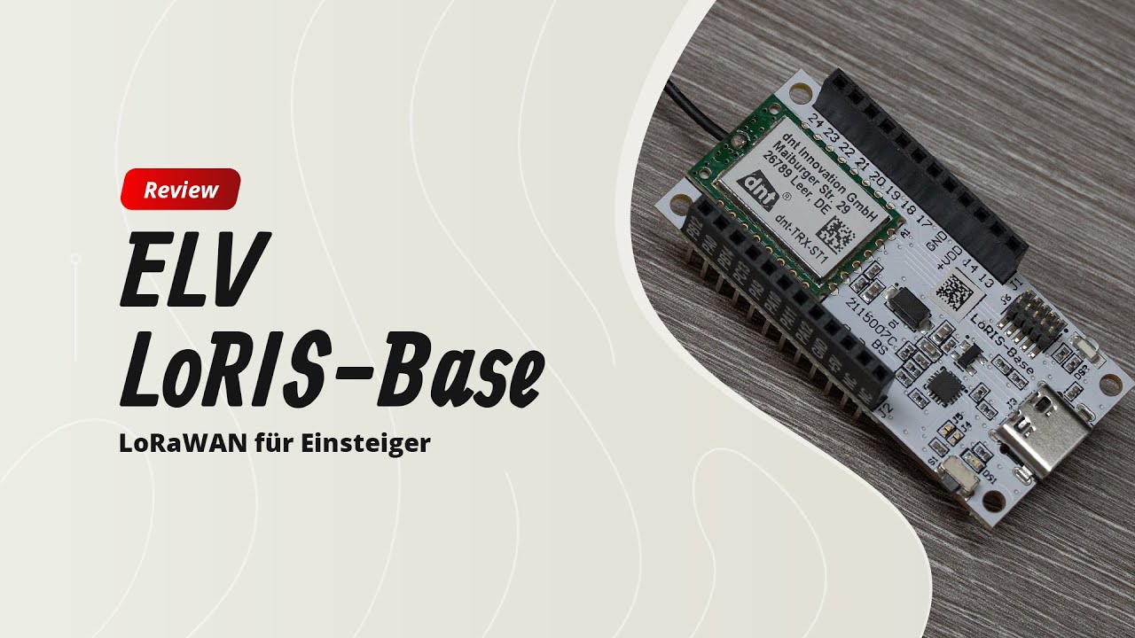 LoRIS-Base - Eine neue LoRaWAN Experimentierplattform von ELV